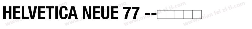 HELVETICA NEUE 77 -字体转换